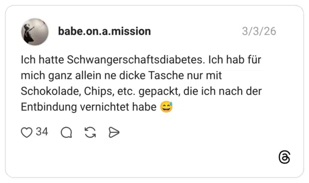 Ich hatte Schwangerschaftsdiabetes. Ich hab für mich ganz allein ne dicke Tasche nur mit Schokolade, Chips, etc. gepackt, die ich nach der Entbindung vernichtet habe