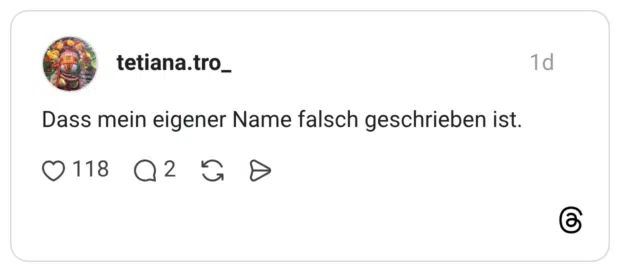 Dass mein eigener Name falsch geschrieben ist.