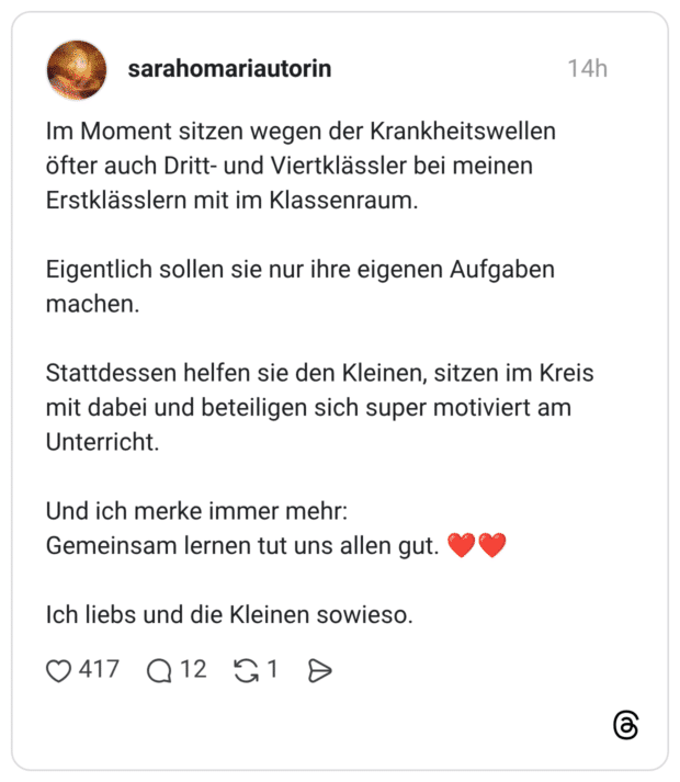 Im Moment sitzen wegen der Krankheitswellen öfter auch Dritt- und Viertklässler bei meinen Erstklässlern mit im Klassenraum. Eigentlich sollen sie nur ihre eigenen Aufgaben machen. Stattdessen helfen sie den Kleinen, sitzen im Kreis mit dabei und beteiligen sich super motiviert am Unterricht. Und ich merke immer mehr: Gemeinsam lernen tut uns allen gut. ❤️❤️ Ich liebs und die Kleinen sowieso.