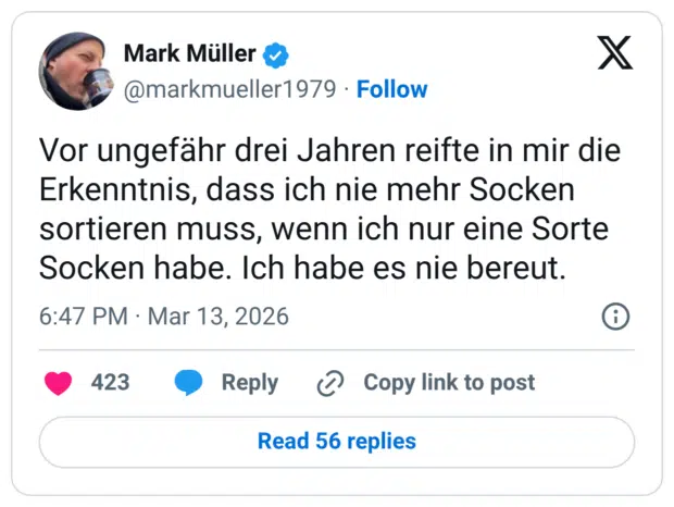 Vor ungefähr drei Jahren reifte in mir die Erkenntnis, dass ich nie mehr Socken sortieren muss, wenn ich nur eine Sorte Socken habe. Ich habe es nie bereut.