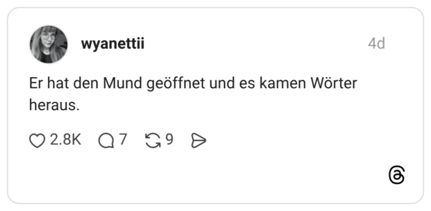 Er hat den Mund geöffnet und es kamen Wörter heraus.
