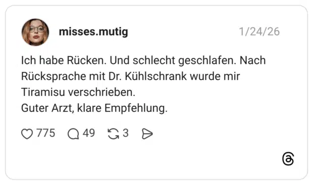 Ich habe Rücken. Und schlecht geschlafen. Nach Rücksprache mit Dr. Kühlschrank wurde mir Tiramisu verschrieben. Guter Arzt, klare Empfehlung.