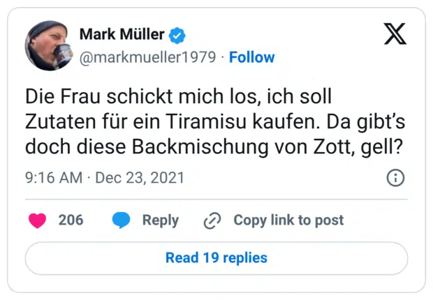 Die Frau schickt mich los, ich soll Zutaten für ein Tiramisu kaufen. Da gibt’s doch diese Backmischung von Zott, gell?