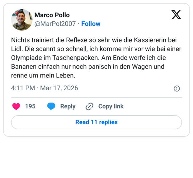 Nichts trainiert die Reflexe so sehr wie die Kassiererin bei Lidl. Die scannt so schnell, ich komme mir vor wie bei einer Olympiade im Taschenpacken. Am Ende werfe ich die Bananen einfach nur noch panisch in den Wagen und renne um mein Leben.