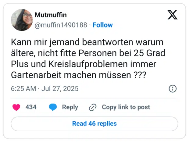Kann mir jemand beantworten warum ältere, nicht fitte Personen bei 25 Grad Plus und Kreislaufproblemen immer Gartenarbeit machen müssen ???