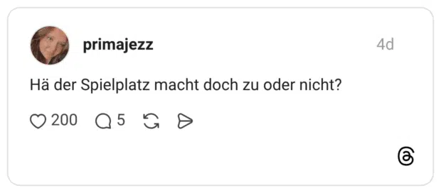 Hä der Spielplatz macht doch zu oder nicht?