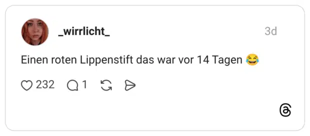 Einen roten Lippenstift das war vor 14 Tagen 😂