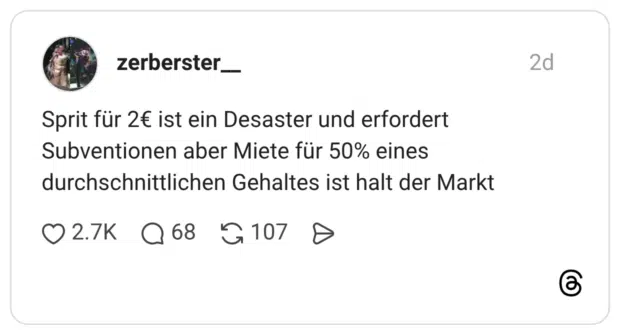 Sprit für 2€ ist ein Desaster und erfordert Subventionen aber Miete für 50% eines durchschnittlichen Gehaltes ist halt der Markt