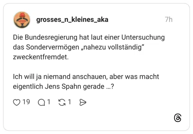 Die Bundesregierung hat laut einer Untersuchung das Sondervermögen „nahezu vollständig" zweckentfremdet. Ich will ja niemand anschauen, aber was macht eigentlich Jens Spahn gerade .