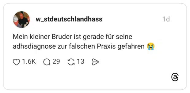 Mein kleiner Bruder ist gerade für seine adhsdiagnose zur falschen Praxis gefahren