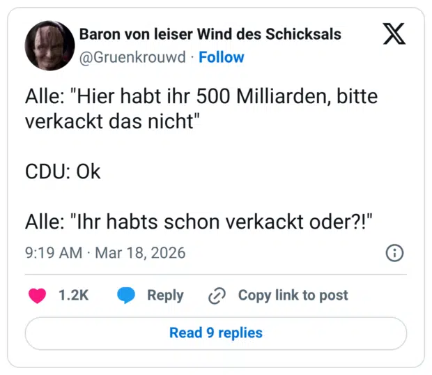 Alle: "Hier habt ihr 500 Milliarden, bitte verkackt das nicht" CDU: Ok Alle: "Ihr habts schon verkackt oder?!"
