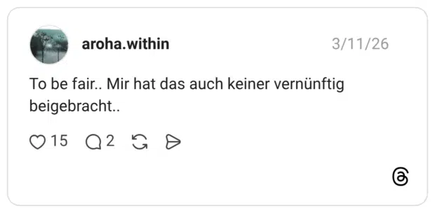To be fair.. Mir hat das auch keiner vernünftig beigebracht..