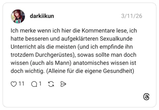 Ich merke wenn ich hier die Kommentare lese, ich hatte besseren und aufgeklärteren Sexualkunde Unterricht als die meisten (und ich empfinde ihn trotzdem Durchgerüstes), sowas sollte man doch wissen (auch als Mann) anatomisches wissen ist doch wichtig. (Alleine für die eigene Gesundheit)