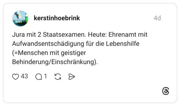 Jura mit 2 Staatsexamen. Heute: Ehrenamt mit Aufwandsentschädigung für die Lebenshilfe (=Menschen mit geistiger Behinderung/Einschränkung).