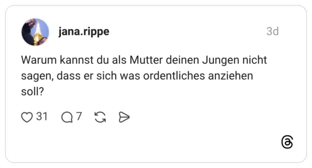 Warum kannst du als Mutter deinen Jungen nicht sagen, dass er sich was ordentliches anziehen soll?
