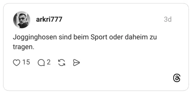 Jogginghosen sind beim Sport oder daheim zu tragen.