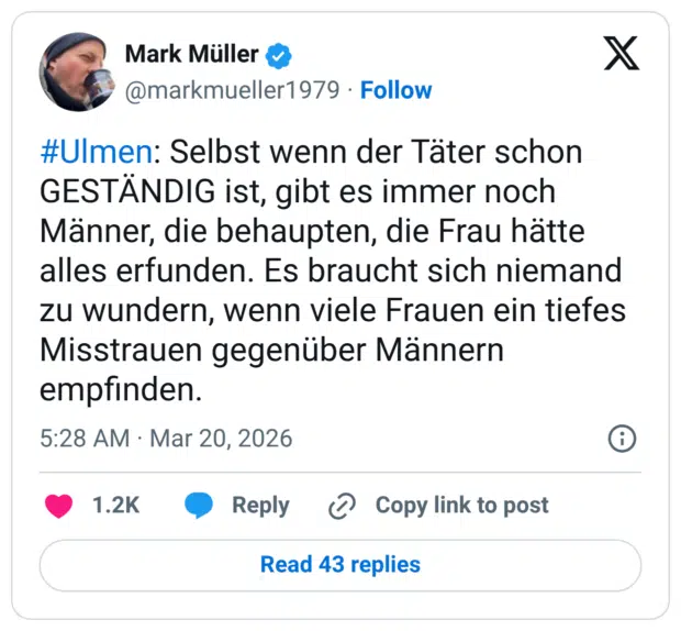 #Ulmen: Selbst wenn der Täter schon GESTÄNDIG ist, gibt es immer noch Männer, die behaupten, die Frau hätte alles erfunden. Es braucht sich niemand zu wundern, wenn viele Frauen ein tiefes Misstrauen gegenüber Männern empfinden.