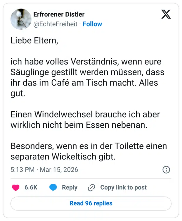 Liebe Eltern, ich habe volles Verständnis, wenn eure Säuglinge gestillt werden müssen, dass ihr das im Café am Tisch macht. Alles gut. Einen Windelwechsel brauche ich aber wirklich nicht beim Essen nebenan. Besonders, wenn es in der Toilette einen separaten Wickeltisch gibt.