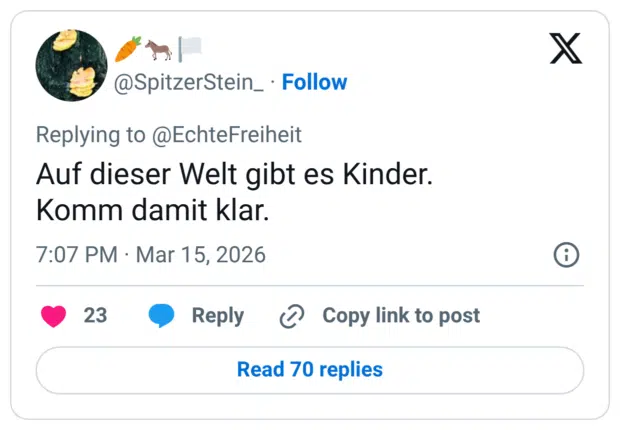 Auf dieser Welt gibt es Kinder. Komm damit klar.