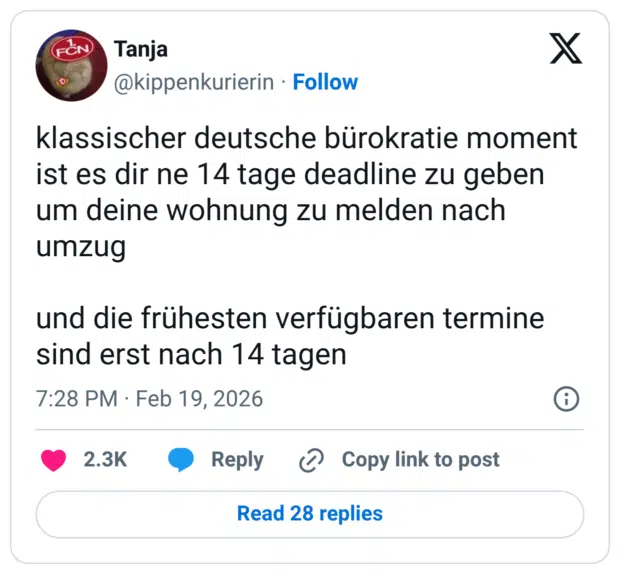 klassischer deutsche bürokratie moment ist es dir ne 14 tage deadline zu geben um deine wohnung zu melden nach umzug und die frühesten verfügbaren termine sind erst nach 14 tagen