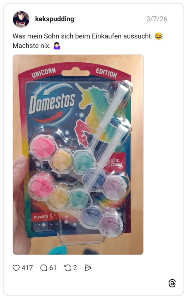 as mein Sohn sich beim Einkaufen aussucht. Machste nix. UNICORN Domestos POWER 5