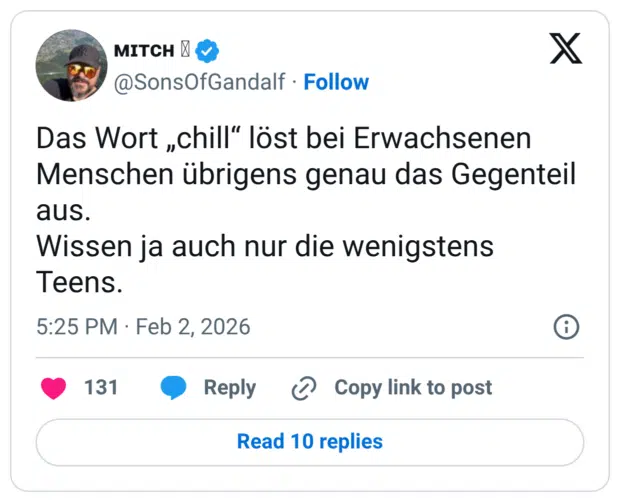 Das Wort „chill" löst bei Erwachsenen Menschen übrigens genau das Gegenteil aus. Wissen ja auch nur die wenigstens Teens.