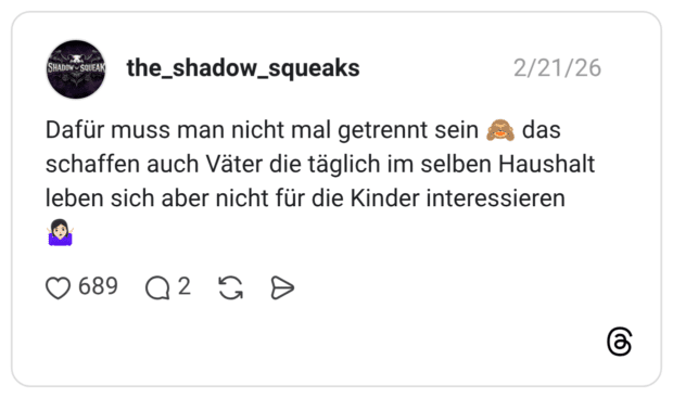 Dafür muss man nicht mal getrennt sein schaffen auch Väter die täglich im selben Haushalt leben sich aber nicht für die Kinder interessieren