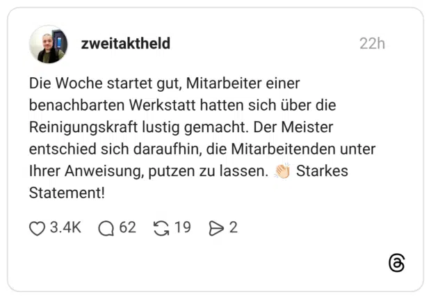 Die Woche startet gut, Mitarbeiter einer benachbarten Werkstatt hatten sich über die Reinigungskraft lustig gemacht. Der Meister entschied sich daraufhin, die Mitarbeitenden unter Ihrer Anweisung, putzen zu lassen. 👏🏻 Starkes Statement!