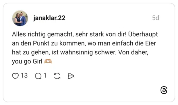 Alles richtig gemacht, sehr stark von dir! Überhaupt an den Punkt zu kommen, wo man einfach die Eier hat zu gehen, ist wahnsinnig schwer. Von daher, you go Girl 🫶🏼