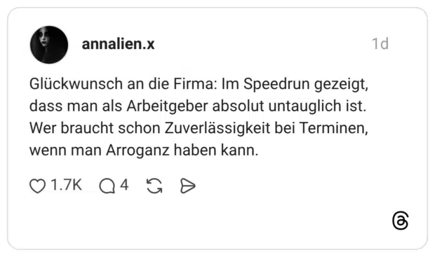 Glückwunsch an die Firma: Im Speedrun gezeigt, dass man als Arbeitgeber absolut untauglich ist. Wer braucht schon Zuverlässigkeit bei Terminen, wenn man Arroganz haben kann.