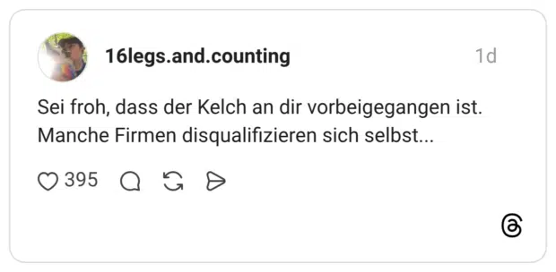 Sei froh, dass der Kelch an dir vorbeigegangen ist. Manche Firmen disqualifizieren sich selbst...