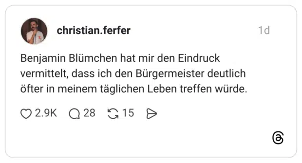 Benjamin Blümchen hat mir den Eindruck vermittelt, dass ich den Bürgermeister deutlich öfter in meinem täglichen Leben treffen würde.