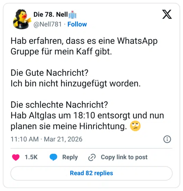 Hab erfahren, dass es eine WhatsApp Gruppe für mein Kaff gibt. Die Gute Nachricht? Ich bin nicht hinzugefügt worden. Die schlechte Nachricht? Hab Altglas um 18:10 entsorgt und nun planen sie meine Hinrichtung. :face_with_rolling_eyes: