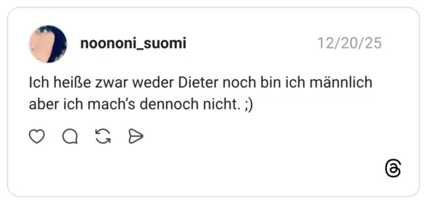 Ich heiße zwar weder Dieter noch bin ich männlich aber ich mach's dennoch nicht. ;)