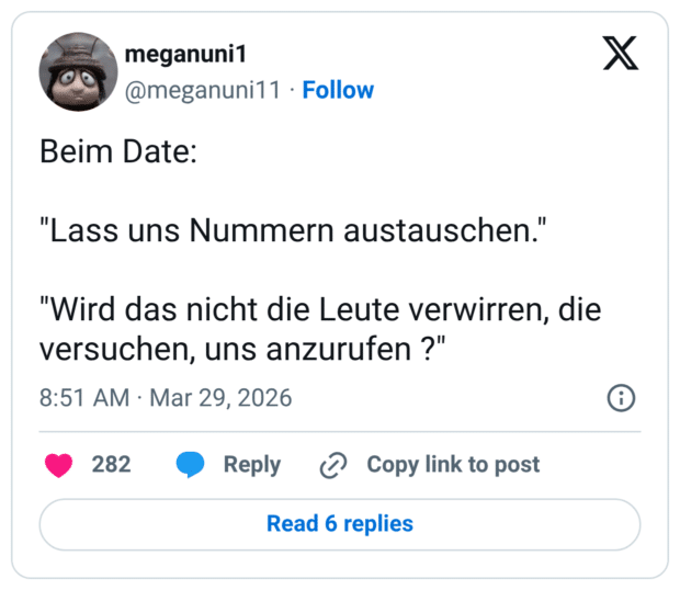 Beim Date: "Lass uns Nummern austauschen." "Wird das nicht die Leute verwirren, die versuchen, uns anzurufen ?"