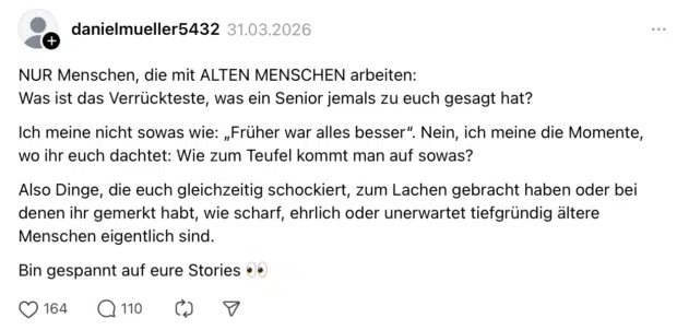 NUR Menschen, die mit ALTEN MENSCHEN arbeiten: Was ist das Verrückteste, was ein Senior jemals zu euch gesagt hat? Ich meine nicht sowas wie: „Früher war alles besser". Nein, ich meine die Momente wo ihr euch dachtet: Wie zum Teufel kommt man auf sowas? Also Dinge, die euch gleichzeitig schockiert, zum Lachen gebracht haben oder bei denen ihr gemerkt habt, wie scharf, ehrlich oder unerwartet tiefgründig ältere Menschen eigentlich sind. Bin gespannt auf eure Stories