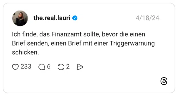 Ich finde, das Finanzamt sollte, bevor die einen Brief senden, einen Brief mit einer Triggerwarnung schicken.