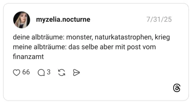 deine albträume: monster, naturkatastrophen, krieg meine albträume: das selbe aber mit post vom finanzamt