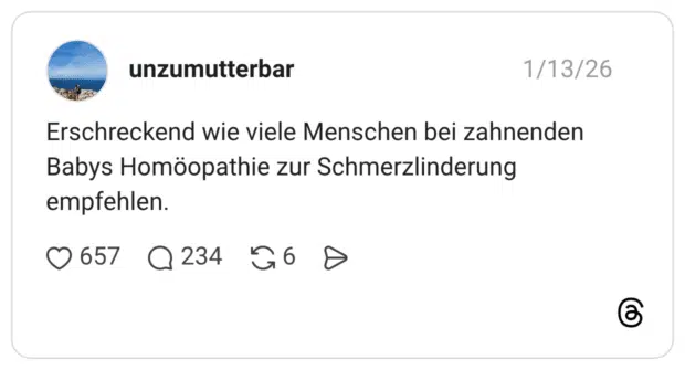 Erschreckend wie viele Menschen bei zahnenden Babys Homöopathie zur Schmerzlinderung empfehlen.