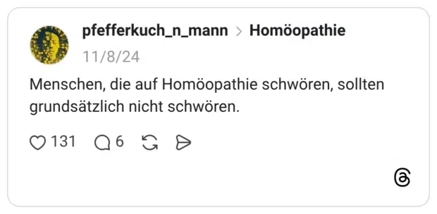 Menschen, die auf Homöopathie schwören, sollten grundsätzlich nicht schwören.