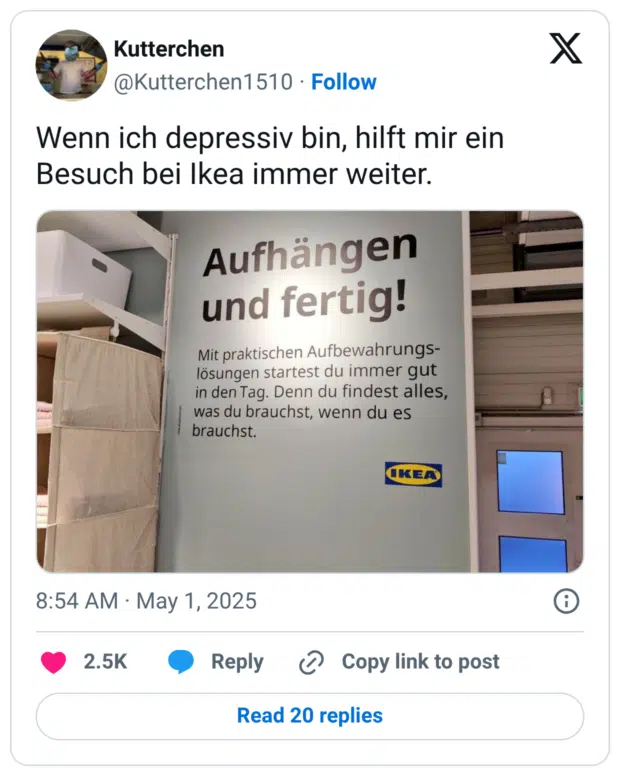 Wenn ich depressiv bin, hilft mir ein Besuch bei Ikea immer weiter.