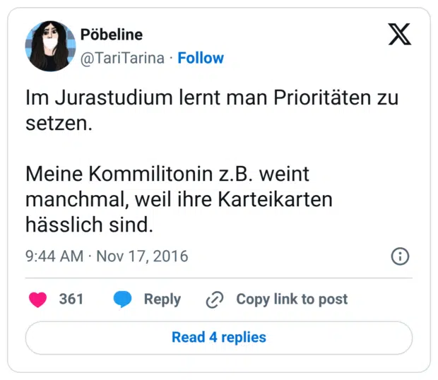 Im Jurastudium lernt man Prioritäten zu setzen. Meine Kommilitonin z.B. weint manchmal, weil ihre Karteikarten hässlich sind.