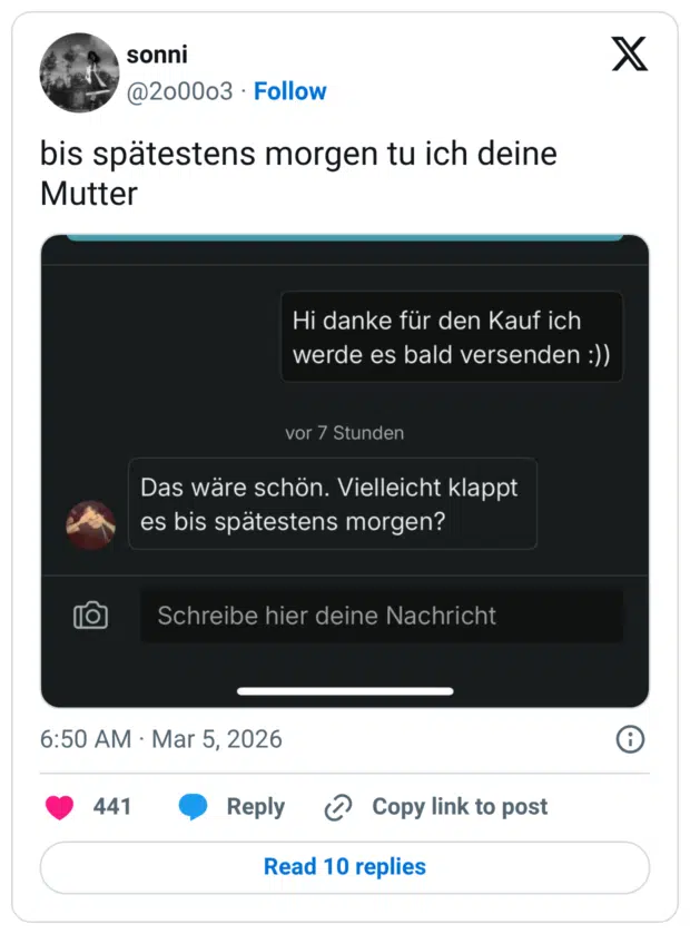 bis spätestens morgen tu ich deine Mutter