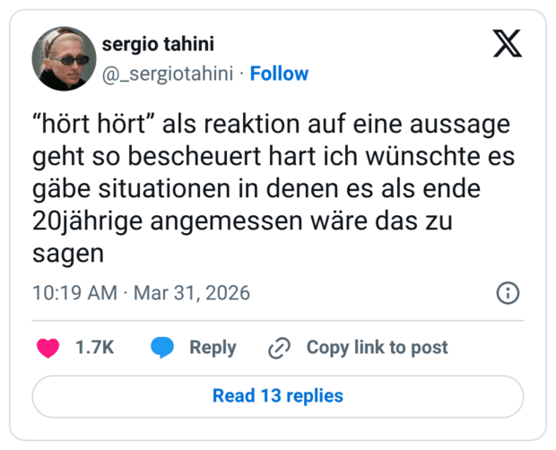 “hört hört” als reaktion auf eine aussage geht so bescheuert hart ich wünschte es gäbe situationen in denen es als ende 20jährige angemessen wäre das zu sagen