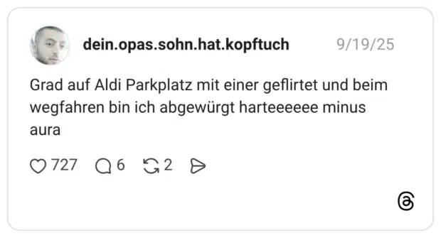 Grad auf Aldi Parkplatz mit einer geflirtet und beim wegfahren bin ich abgewürgt harteeeeee minus aura