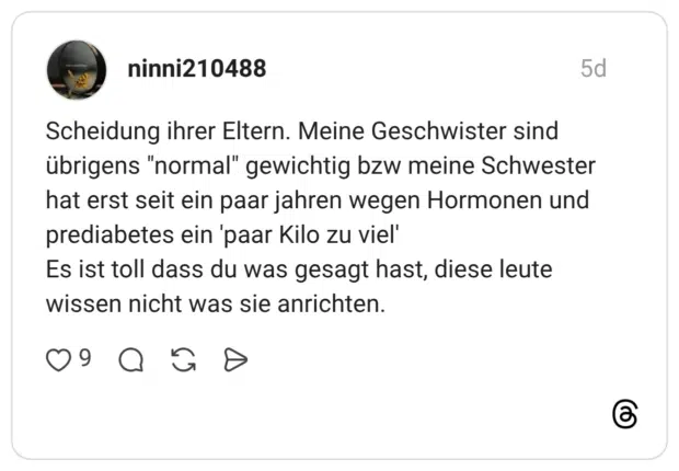 Scheidung ihrer Eltern. Meine Geschwister sind übrigens "normal" gewichtig bzw meine Schwester hat erst seit ein paar jahren wegen Hormonen und prediabetes ein 'paar Kilo zu viel' Es ist toll dass du was gesagt hast, diese leute wissen nicht was sie anrichten.
