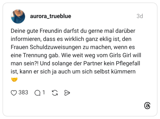 Deine gute Freundin darfst du gerne mal darüber informieren, dass es wirklich ganz eklig ist, den Frauen Schuldzuweisungen zu machen, wenn es eine Trennung gab. Wie weit weg vom Girls Girl will man sein?! Und solange der Partner kein Pflegefall ist, kann er sich ja auch um sich selbst kümmern