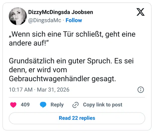 „Wenn sich eine Tür schließt, geht eine andere auf!“ Grundsätzlich ein guter Spruch. Es sei denn, er wird vom Gebrauchtwagenhändler gesagt.