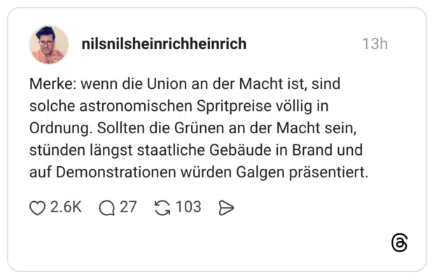 Merke: wenn die Union an der Macht ist, sind solche astronomischen Spritpreise völlig in Ordnung. Sollten die Grünen an der Macht sein, stünden längst staatliche Gebäude in Brand und auf Demonstrationen würden Galgen präsentiert.