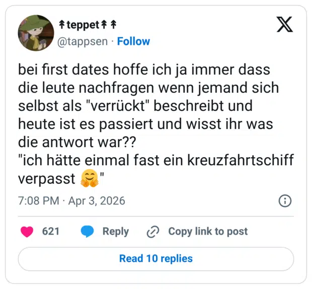 bei first dates hoffe ich ja immer dass die leute nachfragen wenn jemand sich selbst als "verrückt" beschreibt und heute ist es passiert und wisst ihr was die antwort war?? "ich hätte einmal fast ein kreuzfahrtschiff verpasst